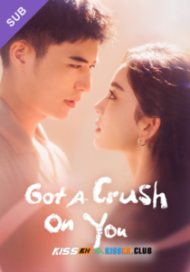 Got a Crush on You – Kisskh English Subtitle