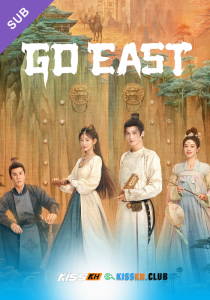 Go East – Kisskh English Subtitle